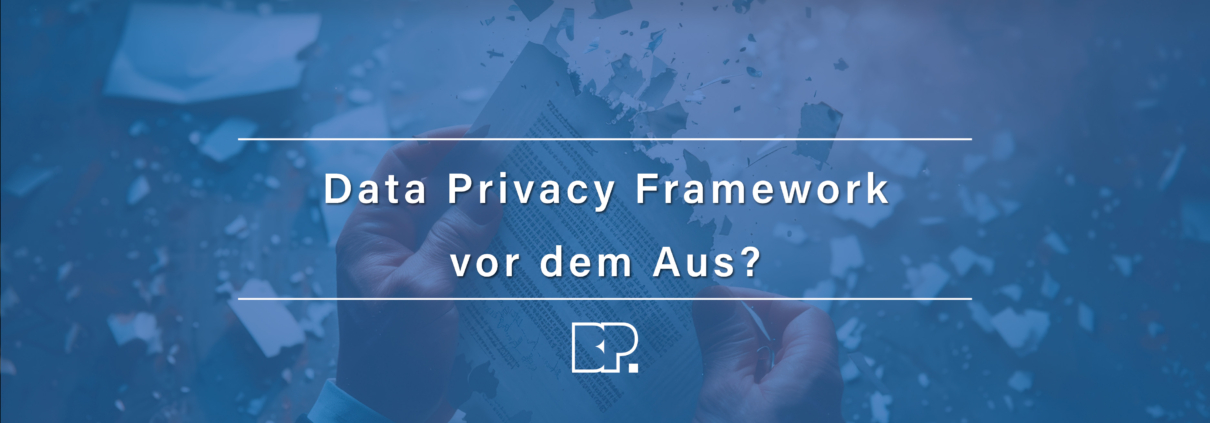 Steht das Data Privacy Framework vor dem Aus?